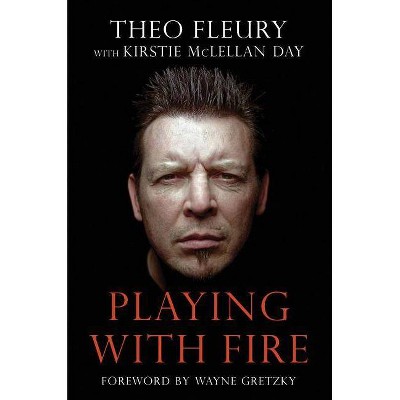 Playing With Fire - by  Theo Fleury (Paperback)