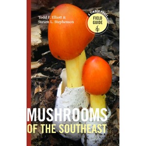 Mushrooms of the Southeast - (Timber Press Field Guide) by  Todd F Elliott & Steven L Stephenson (Paperback) - 1 of 1