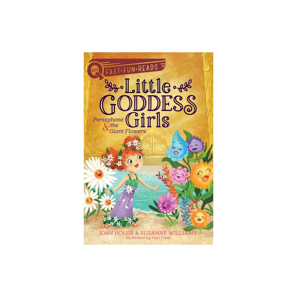 Persephone & the Giant Flowers - (Little Goddess Girls) by Joan Holub & Suzanne Williams (Paperback)