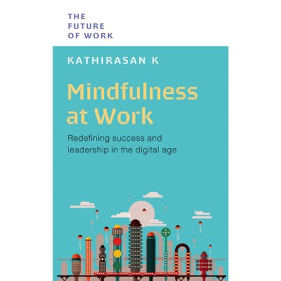 Mindfulness at Work - (Future of Work) by  Kathirasan K (Paperback)