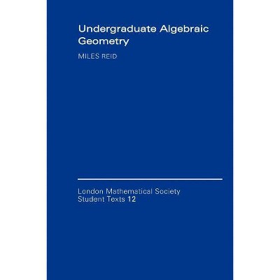  Undergraduate Algebraic Geometry - (London Mathematical Society Student Texts) by  Miles Reid (Paperback) 