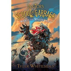 War of the Wasteland - (Janitors School of Garbage) by  Tyler Whitesides (Hardcover) - 1 of 1