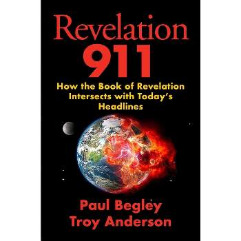Revelation 911 - by  Paul Begley & Troy Anderson (Hardcover)