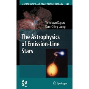 The Astrophysics of Emission-Line Stars - (Astrophysics and Space Science Library) by  Tomokazu Kogure & Kam-Ching Leung (Hardcover) - 1 of 1