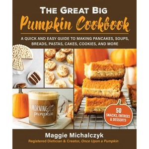 The Great Big Pumpkin Cookbook - by Michalczyk Maggie - 1 of 1
