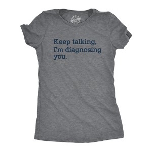 Womens Keep Talking I'm Diagnosing You T Shirt Funny Sarcastic Gossip Graphic Tee - Crazy Dog Women's T Shirt - 1 of 4