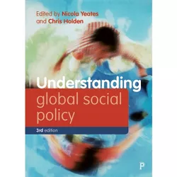 Understanding Global Social Policy - (Understanding Welfare: Social Issues, Policy and Practice) by Nicola Yeates & Chris Holden