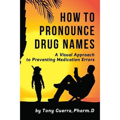 How to Pronounce Drug Names - by  Tony Guerra (Paperback)