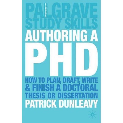 Authoring a PhD - (MacMillan Study Skills) by  Patrick Dunleavy (Paperback)