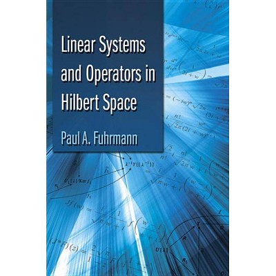 Linear Systems and Operators in Hilbert Space - (Dover Books on Mathematics) by  Paul A Fuhrmann (Paperback)