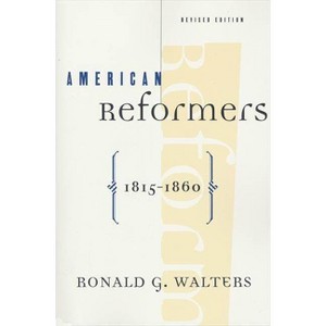 American Reformers, 1815-1860, Revised Edition - by  Ronald G Walters (Paperback) - 1 of 1