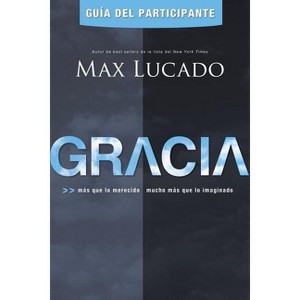 Gracia - Guía del Participante - by  Max Lucado (Paperback) - 1 of 1