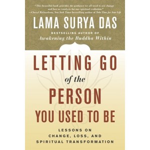 Letting Go of the Person You Used to Be - by  Lama Surya Das (Paperback) - 1 of 1