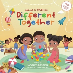 Different Together - (Dahlia & Friends) by  Jacques Bastien & Dahcia Lyons-Bastien (Paperback) - 1 of 1