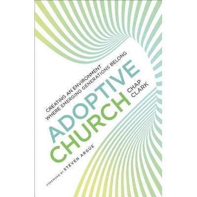 Adoptive Church - (Youth, Family, and Culture) by  Chap Clark (Paperback)