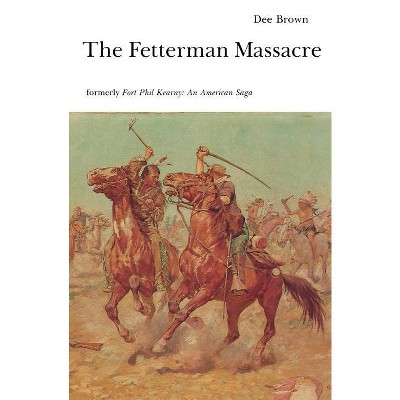 The Fetterman Massacre - (Bison Book S) by  Dee Brown (Paperback)