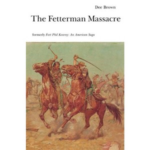 The Fetterman Massacre - (Bison Book S) by  Dee Brown (Paperback) - 1 of 1