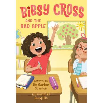 Bibsy Cross and the Bad Apple - by Liz Garton Scanlon