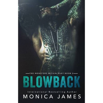 Blowback - (The Monsters Within) by  Monica James (Paperback)