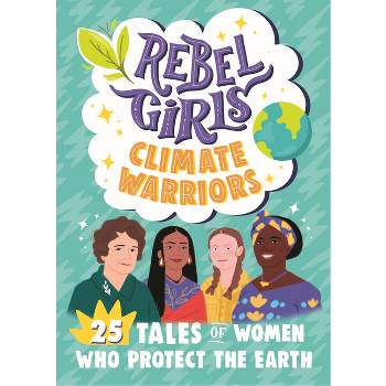 Rebel Girls Climate Warriors: 25 Tales of Women Who Protect the Earth - (Rebel Girls Minis) by  Rebel Girls & Cristina Mittermeier (Paperback)