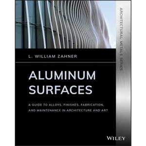 Aluminum Surfaces - (Architectural Metals) by  L William Zahner (Paperback) - 1 of 1