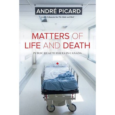 Matters of Life and Death - by  Andre Picard (Paperback)