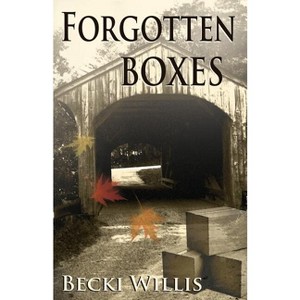 Forgotten Boxes - by  Becki Willis (Paperback) - 1 of 1