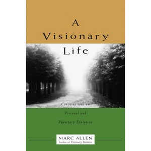 A Visionary Life - by  Marc Allen (Paperback) - 1 of 1