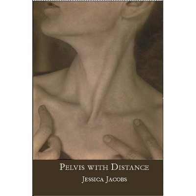 Pelvis with Distance - by  Jessica Jacobs (Paperback)