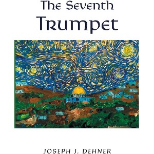The Seventh Trumpet - by  Joseph J Dehner (Hardcover) - 1 of 1