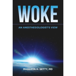 Woke. an Anesthesiologist's View - by  Madhava Setty (Paperback) - 1 of 1