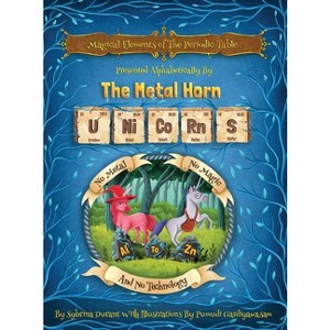 Magical Elements of the Periodic Table Presented Alphabetically By The Metal Horn Unicorns - by  Sybrina Durant (Hardcover) - 1 of 1