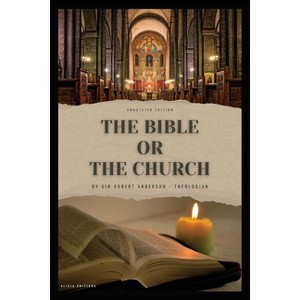 The Bible or the Church - by  Robert Anderson (Paperback) - 1 of 1