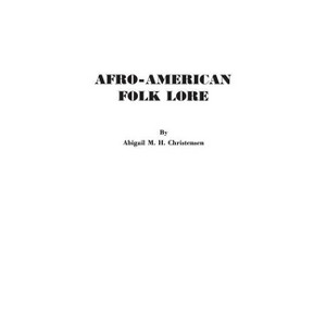 Afro-American Folk Lore - (Black Heritage Library Collection) by  Abigail M H Christensen (Hardcover) - 1 of 1
