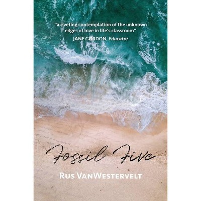 Fossil Five - by  Rus Vanwestervelt (Paperback)