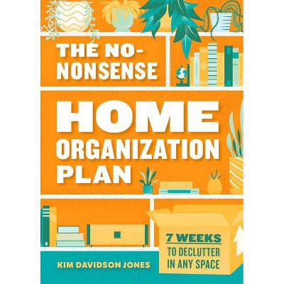 The No-Nonsense Home Organization Plan - by  Kim Davidson Jones (Paperback)