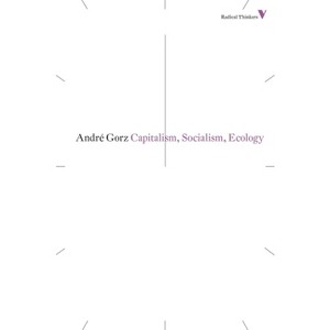 Capitalism, Socialism, Ecology - (Radical Thinkers) by  Andre Gorz (Paperback) - 1 of 1