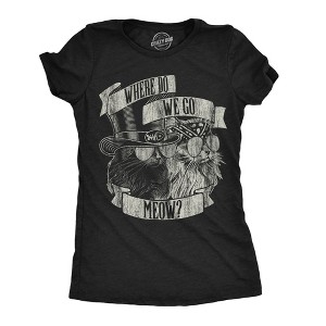 Womens Where Do We Go Meow Funny T Shirt Sarcastic Cat Graphic Tee For Ladies - Crazy Dog Women's T Shirt - 1 of 4