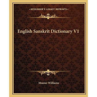 English Sanskrit Dictionary V1 - by  Monier Williams (Paperback)