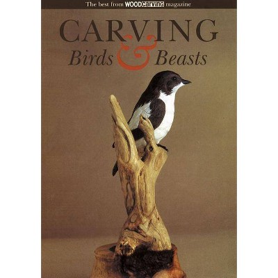 Carving Birds & Beasts - by  Woodcarving Magazine Best of (Paperback)