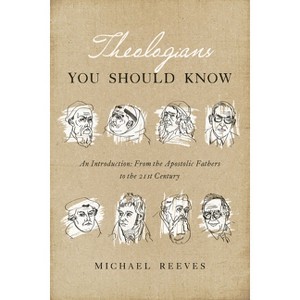 Theologians You Should Know - by  Michael Reeves (Paperback) - 1 of 1
