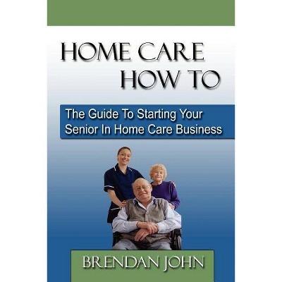 Home Care How to - by  Brendan John (Paperback)