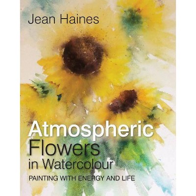  Jean Haines' Atmospheric Flowers in Watercolour - (Hardcover) 