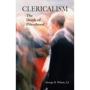 Clericalism - by  George B Wilson (Paperback) - 1 of 1