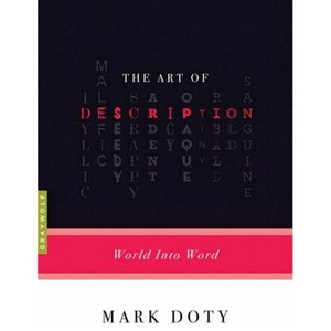 The Art of Description - (Art Of...) by  Mark Doty (Paperback) - 1 of 1