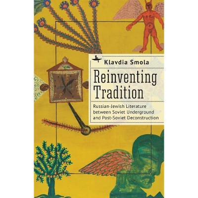 Reinventing Tradition - (Jews of Russia & Eastern Europe and Their Legacy) by  Klavdia Smola (Hardcover)