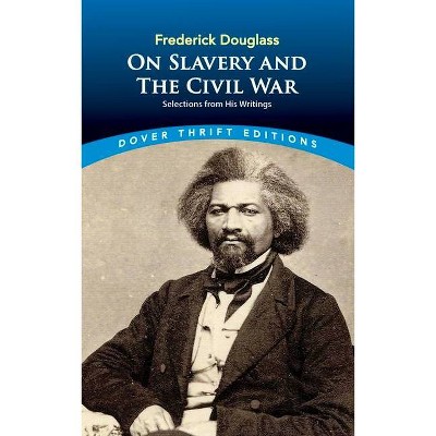 Frederick Douglass on Slavery and the Civil War - (Dover Thrift Editions) (Paperback)