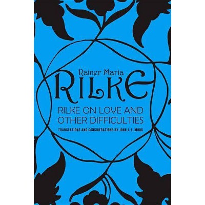 Rilke on Love and Other Difficulties - by  John J L Mood & Rainer Maria Rilke (Paperback)