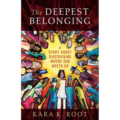 The Deepest Belonging - by  Kara K Root (Paperback)