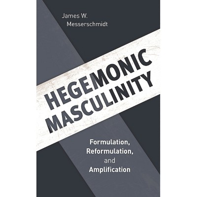 Hegemonic Masculinity - by  James W Messerschmidt (Paperback)